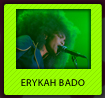 ERYKAH BADO
