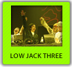 LOW JACK THREE