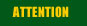 ATTENTION
