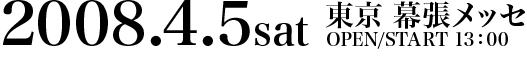 2008.4.5sat  bZ 
OPEN/START 13:00