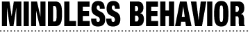 MINDLESS BEHAVIOR