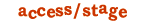Access/Stage