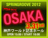 SPRINGROOVE 2012 OSAKA